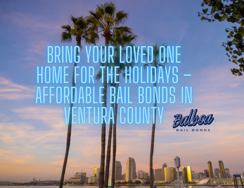Bring Your Loved One Home for the Holidays - Affordable Bail Bonds in Ventura County